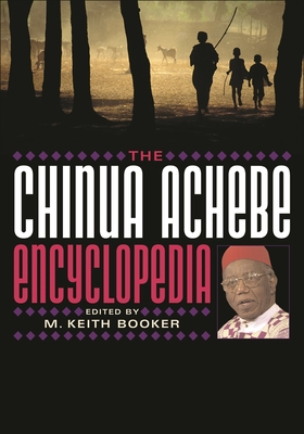 The Chinua Achebe Encyclopedia - Booker, M Keith