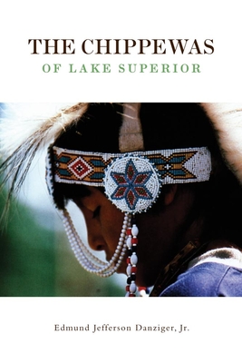The Chippewas of Lake Superior, Volume 148 - Danzinger, Edmund Jefferson, and Danziger, Edmund J, Jr., and Danziger, Edward