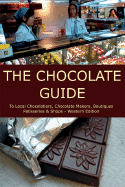 The Chocolate Guide: To Local Chocolatiers, Chocolate Makers, Boutiques, Patisseries and Shops - Crump, A K (Editor), and TasteTV (Editor)