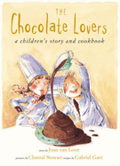 The Chocolate Lovers: A Children's Story and Cookbook - Gate, Gabriel, and van Loon, Joan, and Stewart, Chantal