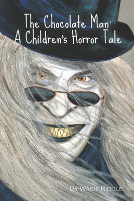 The Chocolate Man: A Children's Horror Tale - Riddle, Waide