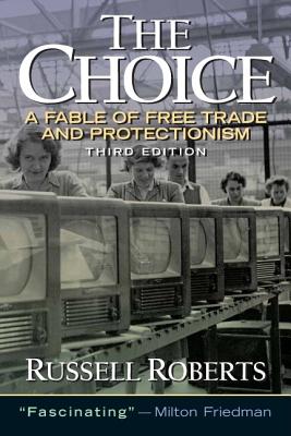 The Choice: A Fable of Free Trade and Protection - Roberts, Russell