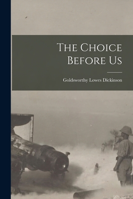 The Choice Before Us - Dickinson, Goldsworthy Lowes