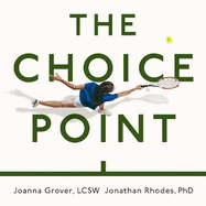 The Choice Point: The Scientifically Proven Method for Achieving Your Goals