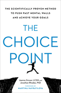 The Choice Point: The Scientifically Proven Method to Push Past Mental Walls And Achieve Your Goals