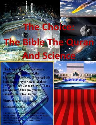 The Choice: The Bible The Quran and Science - Naik, Dr Zakir, and Deedat, Ahmed, and Bucaille, Dr Maurice