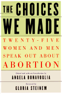 The Choices We Made: Twenty-Five Women and Men Speak Out about Abortion