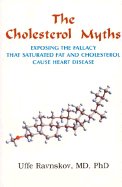 The Cholesterol Myths: Exposing the Fallacy That Saturated Fat and Cholesterol Cause Heart Disease
