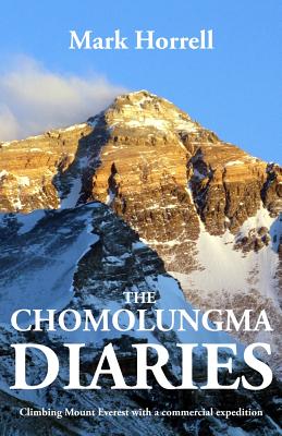 The Chomolungma Diaries: Climbing Mount Everest with a Commercial Expedition - Horrell, Mark
