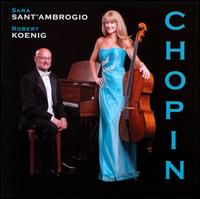 The Chopin Collection - Robert Koenig (piano); Sara Sant'Ambrogio (cello)