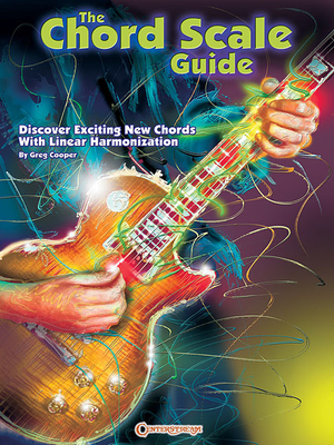 The Chord Scale Guide: Discover Exciting New Chords with Linear Harmonization - Cooper, Greg