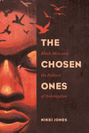 The Chosen Ones: Black Men and the Politics of Redemption Volume 6