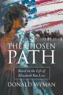 The Chosen Path: Based on the Life of Elizabeth Van Lew