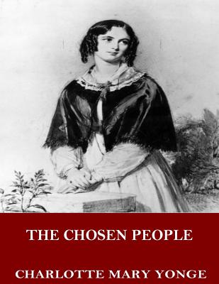 The Chosen People: A Compendium of Sacred and Church History for School-Children - Yonge, Charlotte Mary