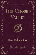 The Chosen Valley (Classic Reprint)