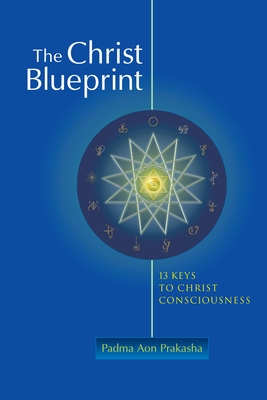 The Christ Blueprint: 13 Keys to Christ Consciousness - Prakasha, Padma Aon