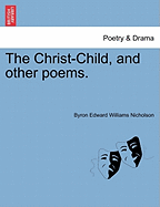 The Christ-Child, and Other Poems. - Nicholson, Byron Edward Williams