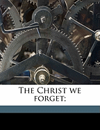 The Christ We Forget;