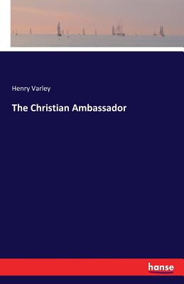 The Christian Ambassador - Varley, Henry