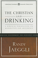 The Christian and Drinking: A Biblical Perspective on Moderation and Abstinence - Jaeggli, Randy