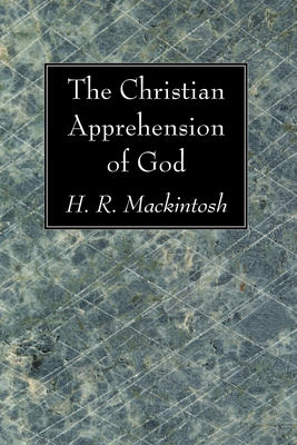 The Christian Apprehension of God - Mackintosh, Hugh Ross