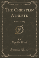 The Christian Athlete: A Sermon Story (Classic Reprint)