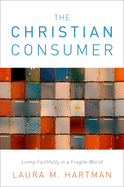 The Christian Consumer: Living Faithfully in a Fragile World