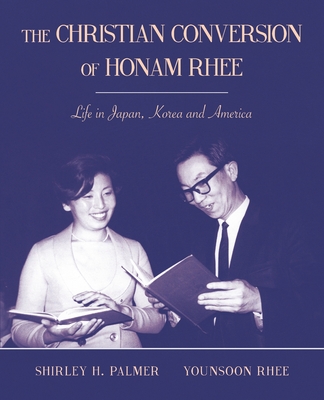 The Christian Conversion of Honam Rhee - Palmer, Shirley, and Rhee, Younsoon