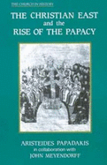 The Christian East and the Rise of the Papacy: The Church 1071-1453 - Papadakis, Aristeides, and Meyendorff, John