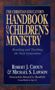 The Christian Educator's Handbook on Children's Ministry: Reaching and Teaching the Next Generation