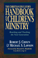 The Christian Educator's Handbook on Children's Ministry: Reaching and Teaching the Next Generation