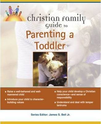 The Christian Family Guide to Parenting a Toddler - Clark, Sybil A, and Clark, M a