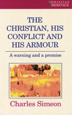 The Christian, His Conflict And His Armour: A Warning and a Promise - Simeon, Charles