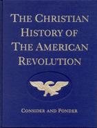 The Christian History of the American Revolution: Consider & Ponder - Hall, Verna M.