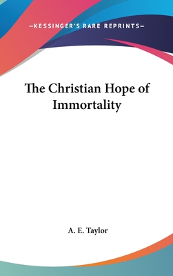 The Christian Hope of Immortality - Taylor, A E