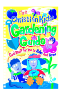 The Christian Kids' Gardening Guide