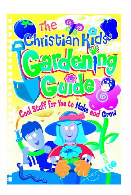 The Christian Kids' Gardening Guide - Totilo, Rebecca Park