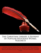 The Christian Library: A Reprint of Popular Religious Works, Volume 8