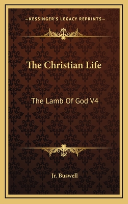 The Christian Life: The Lamb of God V4 - Buswell, James Oliver, Jr.