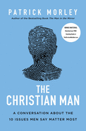 The Christian Man: A Conversation about the 10 Issues Men Say Matter Most