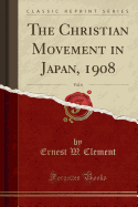 The Christian Movement in Japan, 1908, Vol. 6 (Classic Reprint)