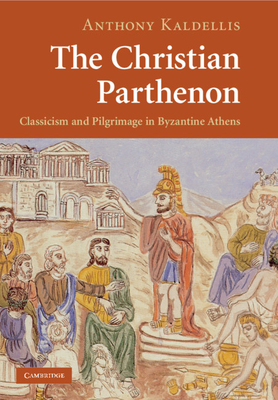 The Christian Parthenon - Kaldellis, Anthony