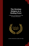 The Christian Religion As A Healing Power: A Defense And Exposition Of The Emmanuel Movement