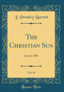 The Christian Sun, Vol. 44: June 4, 1891 (Classic Reprint)