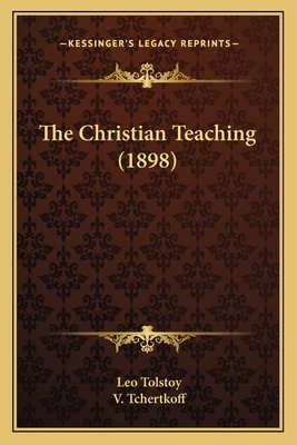 The Christian Teaching (1898) - Tolstoy, Leo, and Tchertkoff, V (Translated by)