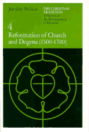The Christian Tradition: A History of the Development of Doctrine, Volume 4: Reformation of Church and Dogma (1300-1700) Volume 4