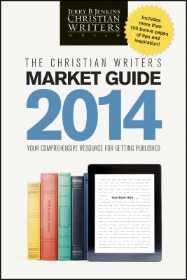 The Christian Writer's Market Guide: Your Comprehensive Resource for Getting Published - Jenkins, Jerry B