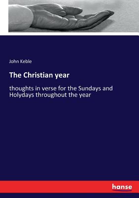 The Christian year: thoughts in verse for the Sundays and Holydays throughout the year - Keble, John
