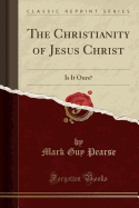 The Christianity of Jesus Christ: Is It Ours? (Classic Reprint)