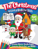 The Christmas Activity Book for Kids - Ages 4-6: A Creative Holiday Coloring, Drawing, Tracing, Mazes, and Puzzle Art Activities Book for Boys and Girls Ages 4, 5, and 6 Years Old